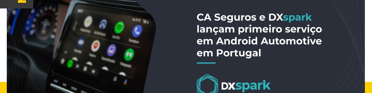 CA Seguros relied on DXspark to launch the first Android Automotive service in Portugal